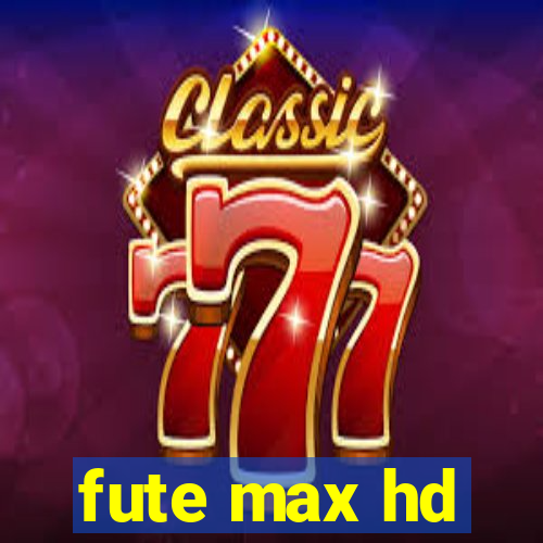 fute max hd